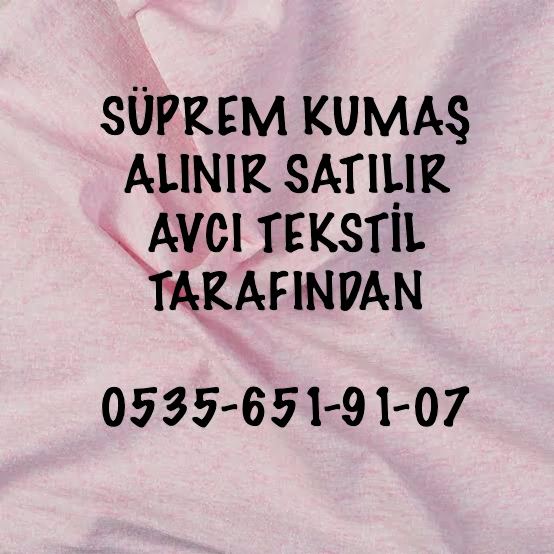 Süprem Kumaş Alınır |05356519107|