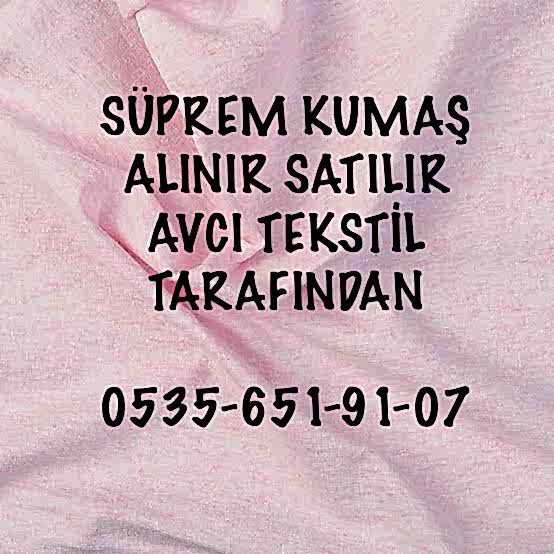 Süprem Kumaş Nereye Satarım |05356519107|
