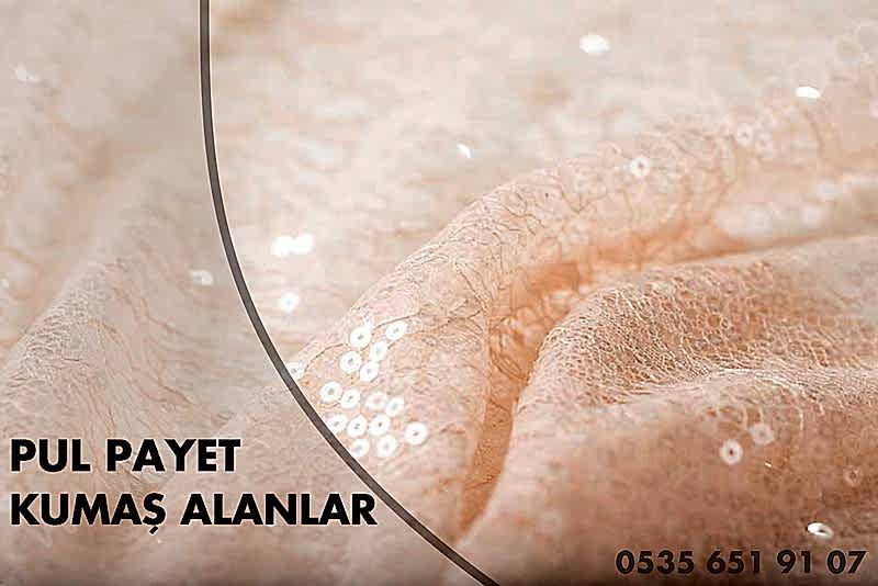 Pul Payet Kumaş Alanlar - Kumaş Satın Alanlar |05356519107|