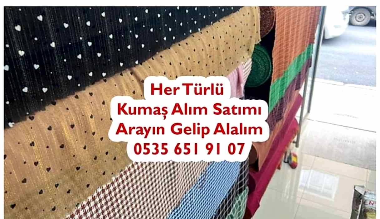 Kumaş Kime Satarım 05356519107 Kumaş Kim Alır