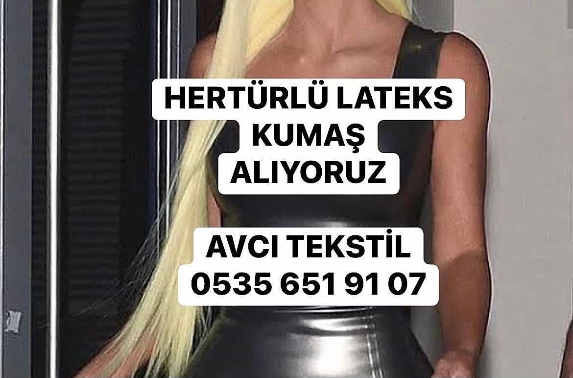 Lateks Kumaş Alanlar |05356519107| Lateks Kumaş Alım |