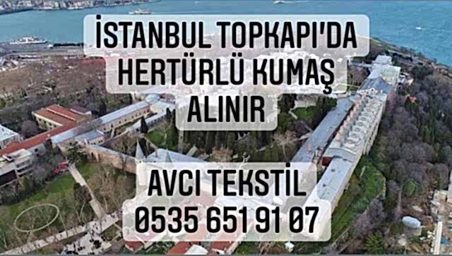 Topkapı Kumaş Alınır |05356519107|