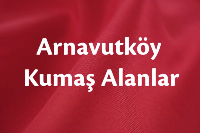 Arnavutköy Kumaş Alanlar -Arnavutköy Kumaş Alan Yerler |05356519107|
