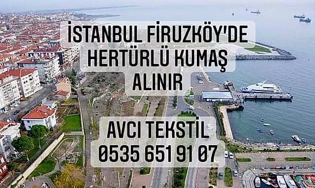 Firuzköy Kumaş Alınır |05356519107|