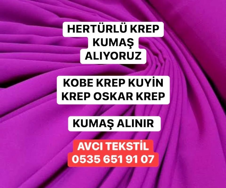Krep Kumaş Nasıl Bir Kumaştır? 05356519107 Krep Alımı