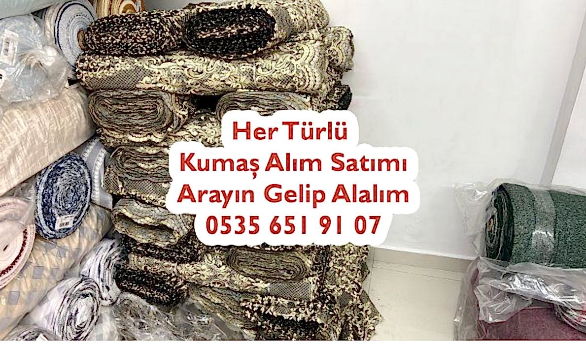 Kumaş Alım Satım 05356519107 Kumaş Alınır