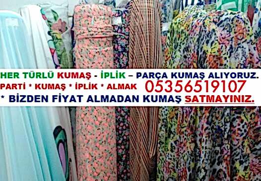 Kumaşlarınızı İyi Paraya Çeviriyoruz |05356519107