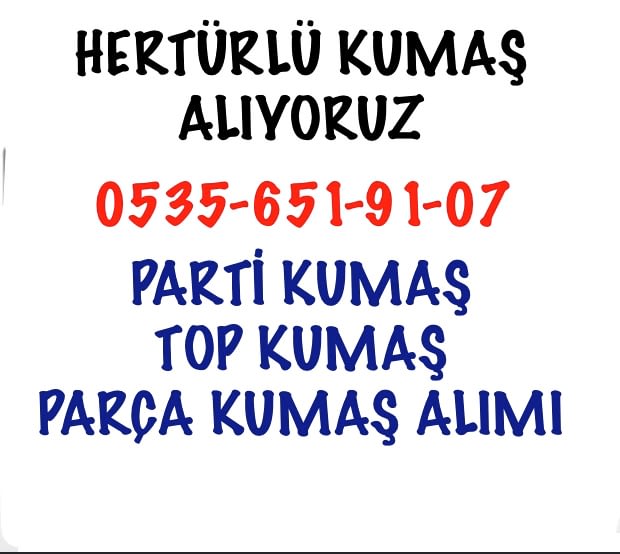 Kumaşlarınız değerinde Alınır |05356519107|