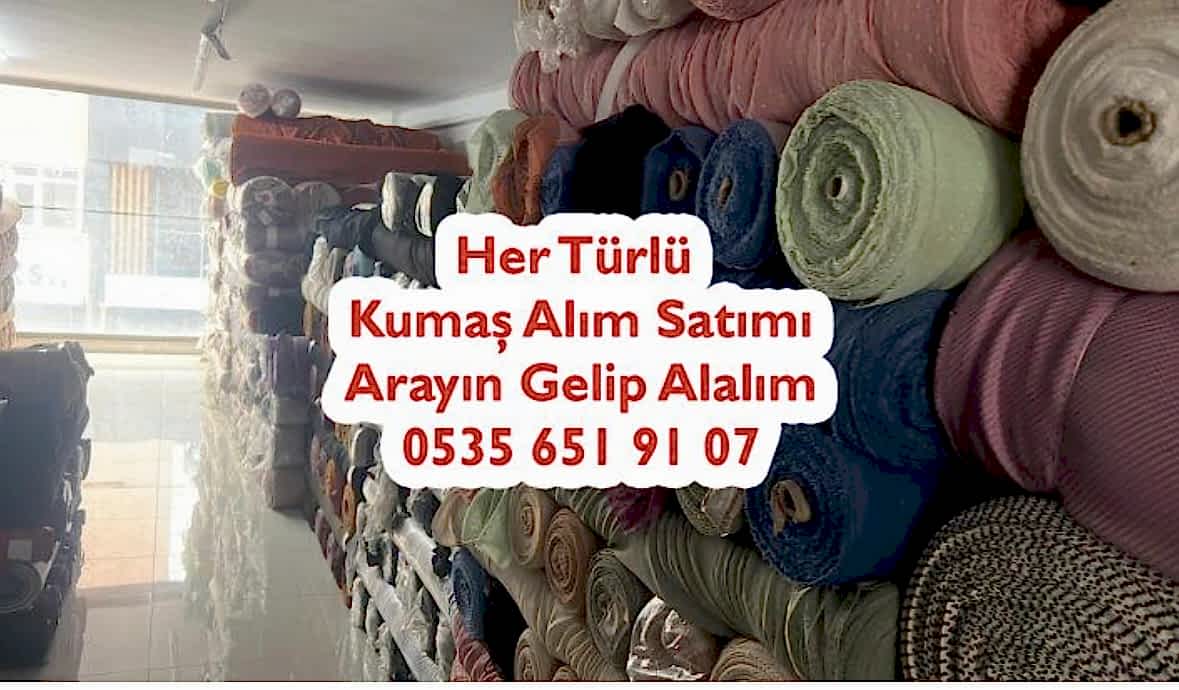FAZLA GELEN KUMAŞLAR NEREYE SATILIR 05356519107