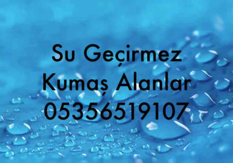 Su Geçirmeyen Kumaş Nedir? 05356519107 Su Geçirmez Kumaş Alanlar 