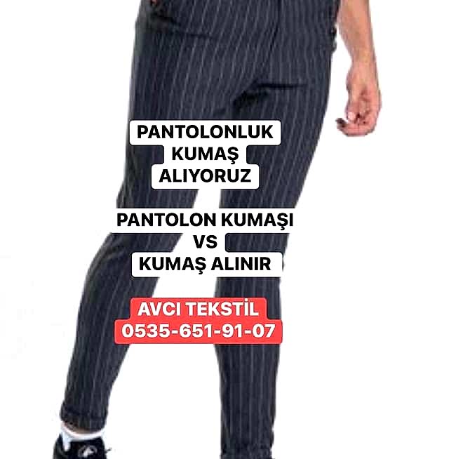Pantolonluk Kumaşlar Kime Satılır 05356519107   