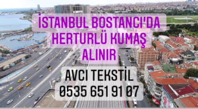 Bostancı Kumaş Alınır |05356519107|